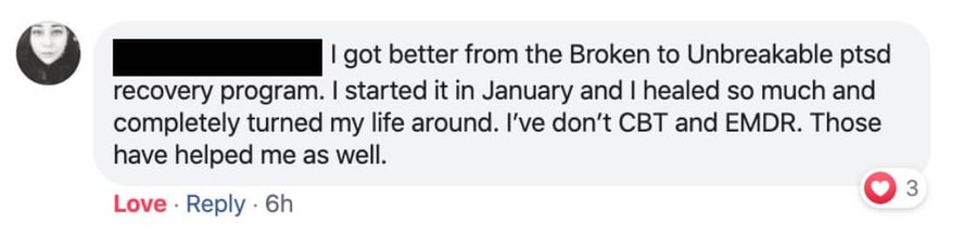 A member: I got better from the Broken to Unbreakable PTSD recovery program. I healed so much and completely turned my life around.