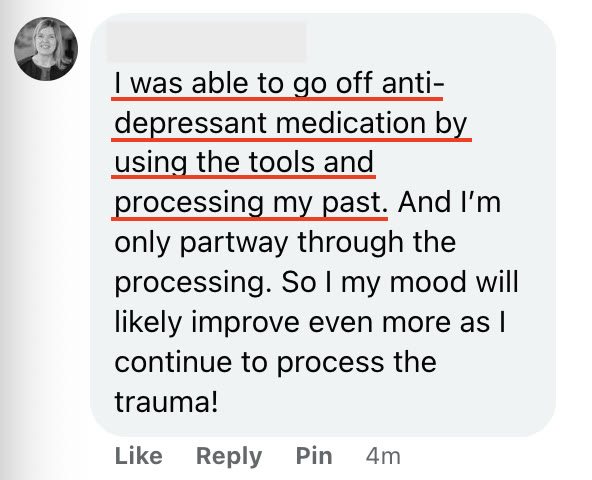 A member: I was able to go off anti-depressant medication by using the tools and processing my past.